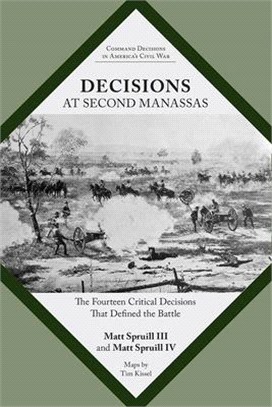 Decisions at Second Manassas ─ The Fourteen Critical Decisions That Defined the Battle