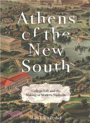 Athens of the New South ― College Life and the Making of Modern Nashville