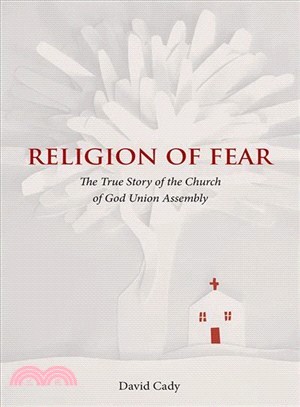 Religion of Fear ― The True Story of the Church of God Union Assembly