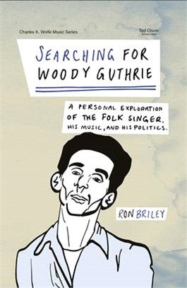 Searching for Woody Guthrie ― A Personal Exploration of the Folk Singer, His Music, and His Politics