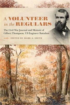 A Volunteer in the Regular Army ― The Civil War Journal and Memoir of Gilbert Thompson, US Engineer Battalion