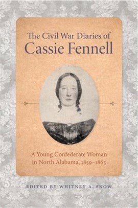 The Civil War Diaries of Catherine Fennell ― A Young Confederate Woman in North Alabama 1859-1865