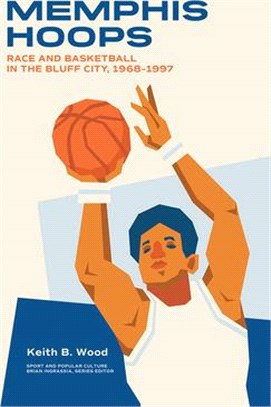 Memphis Hoops: Race and Basketball in the Bluff City,1968-1997