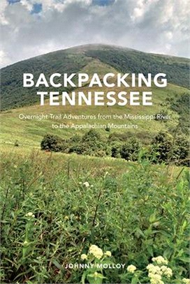 Backpacking Tennessee: Overnight Trail Adventures from the Mississippi River to the Appalachian Mountains