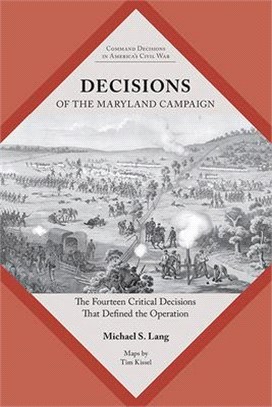Decisions of the Maryland Campaign: The Fourteen Critical Decisions That Defined the Operation