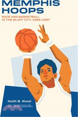 Memphis Hoops: Race and Basketball in the Bluff City,1968-1997