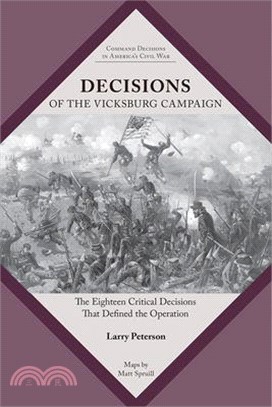 Decisions of the Vicksburg Campaign: The Eighteen Critical Decisions That Defined the Operation