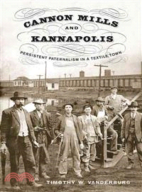 Cannon Mills and Kannapolis ― Persistent Paternalism in a Textile Town