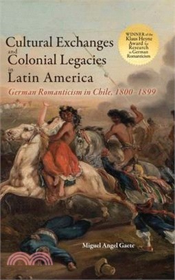 Cultural Exchanges and Colonial Legacies in Latin America: German Romanticism in Chile, 1800-1899