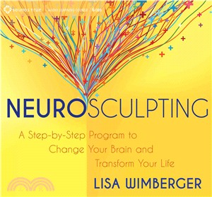 Neurosculpting ─ A Step-by-Step Program to Change Your Brain and Transform Your Life