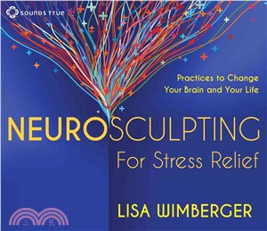 Neurosculpting for Stress Relief ─ Practices to Change Your Brain and Your Life