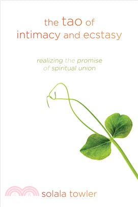 The Tao of Intimacy and Ecstasy ― Realizing the Promise of Spiritual Union