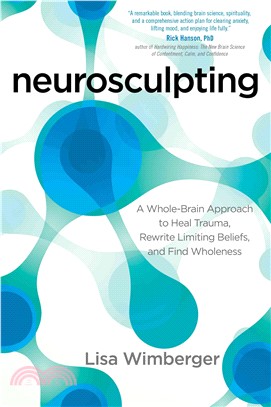 Neurosculpting ─ A Whole-Brain Approach to Heal Trauma, Rewrite Limiting Beliefs, and Find Wholeness