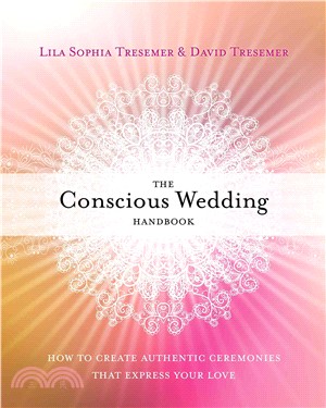 The Conscious Wedding Handbook ─ How to Create Authentic Ceremonies That Express Your Love