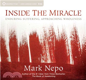Inside the Miracle ― Enduring Suffering, Approaching Wholeness
