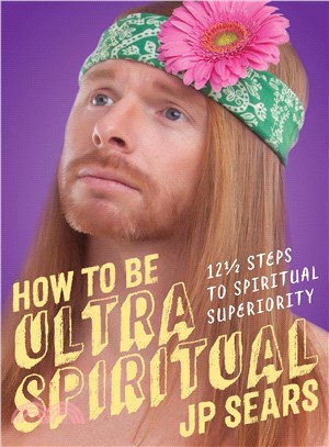 How to Be Ultra Spiritual ─ 12 1/2 Steps to Spiritual Superiority