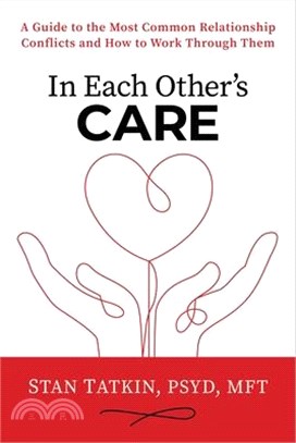 In Each Other's Care: A Guide to the Most Common Relationship Conflicts and How to Work Through Them