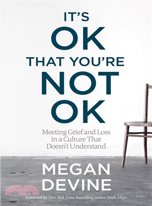 It's Ok That You're Not Ok ─ Meeting Grief and Loss in a Culture That Doesn't Understand
