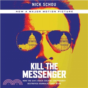 Kill the Messenger ― How the Cia's Crack-cocaine Controversy Destroyed Journalist Gary Webb