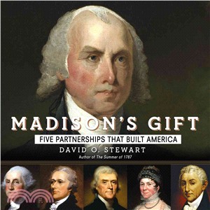 Madison's Gift ― Five Partnerships That Built America