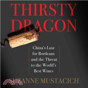Thirsty Dragon ― China's Lust for Bordeaux and the Threat to the World's Best Wines