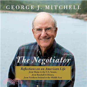 The Negotiator ─ Reflections on An American Life from Maine to the U.S. Senate, from Baseball to Disney, from Northern Ireland to the Middle East