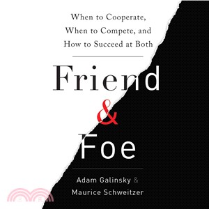Friend and Foe ― When to Cooperate, When to Compete, and How to Succeed at Both