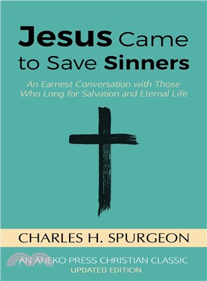 Jesus Came to Save Sinners ― An Earnest Conversation With Those Who Long for Salvation and Eternal Life