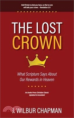 The Lost Crown: What Scripture Says About Our Rewards in Heaven