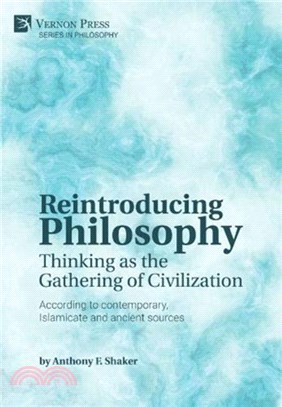 Reintroducing Philosophy: Thinking as the Gathering of Civilization：According to contemporary, Islamicate and ancient sources
