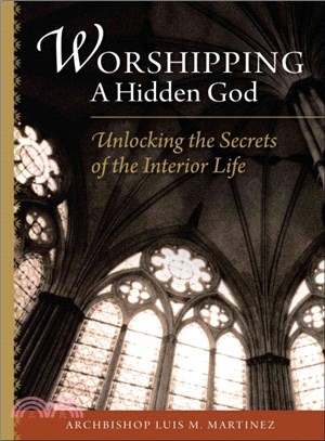 Worshipping a Hidden God ─ Unlocking the Secrets of the Interior Life