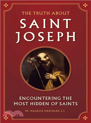 The Truth About Saint Joseph ― Encountering the Most Hidden of Saints