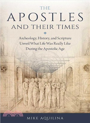 The Apostles and Their Times ― Archeology, History, and Scripture Unveil What Life Was Really Like During the Apostolic Age