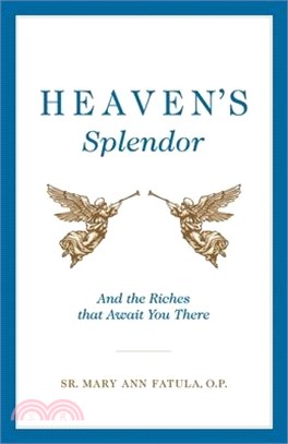 Heaven's Splendor ― And the Riches That Await You There