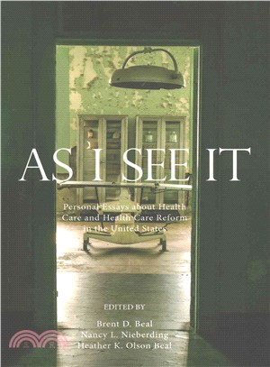 As I See It ─ Personal Essays About Healthcare and Healthcare Reform in the U.s.