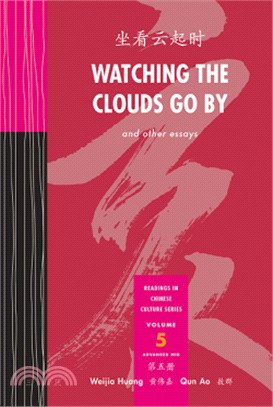 Watching the Clouds Go By And Other Essays (Readings in Chinese Culture Vol. 5)