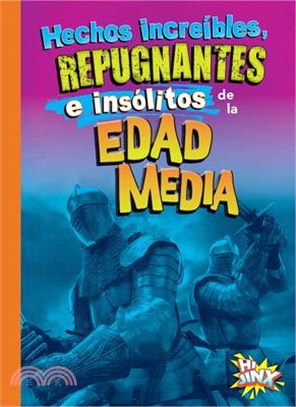 Hechos Increíbles, Repugnantes E Insólitos de la Edad Media