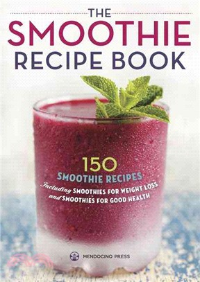 The Smoothie Recipe Book ─ 150 Smoothie Recipes Including Smoothies for Weight Loss and Smoothies For Good Health