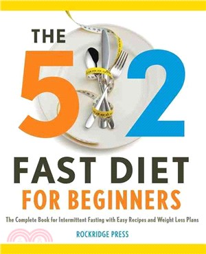 The 5:2 Fast Diet for Beginners ― The Complete Book for Intermittent Fasting With Easy Recipes and Weight Loss