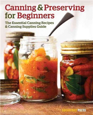 Canning and Preserving for Beginners ― The Essential Canning Recipes and Canning Supplies Guide
