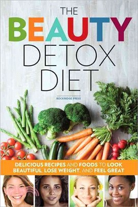 The Beauty Detox Diet ― Delicious Recipes and Foods to Look Beautiful, Lose Weight, and Feel Great