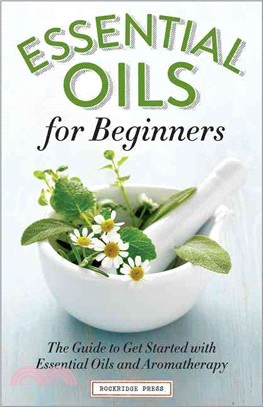Essential Oils for Beginners ─ The Guide to Get Started with Essential Oils and Aromatherapy