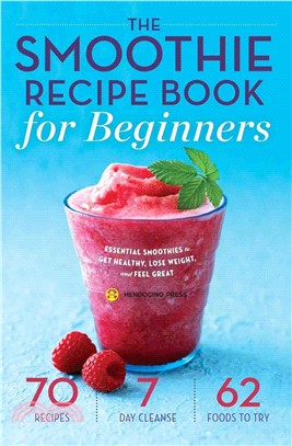 The Smoothie Recipe Book for Beginners ─ Essential Smoothies to Get Healthy, Lose Weight, and Feel Great