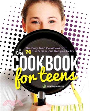 The cookbook for teens  : the easy teen cookbook with 74 fun & delicious recipes to try.