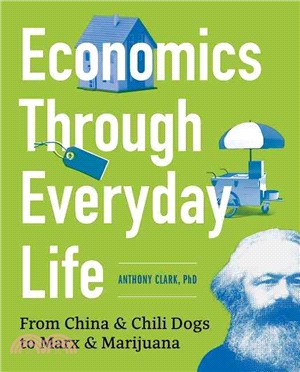 Economics and How It Shapes Our Lives ― Capital Flow, Globalization, Business Cycles, Government Regulation Burst: Key Concepts and Theories