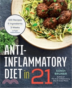 Anti-Inflammatory Diet in 21 ─ 100 Recipes, 5 Ingredients, and 3 Weeks to Fight Inflammation