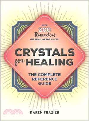 Crystals for Healing ― The Complete Reference Guide With over 200 Remedies for Mind, Heart & Soul