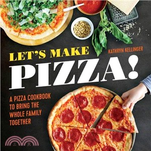 Let's Make Pizza! ─ A Pizza Cookbook to Bring the Whole Family Together