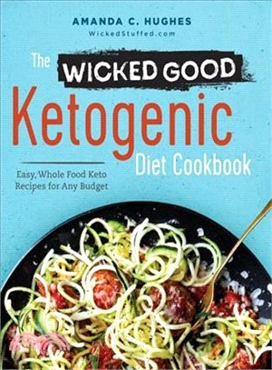 The Wicked Good Ketogenic Diet Cookbook ― Easy, Whole Food Keto Recipes for Any Budget