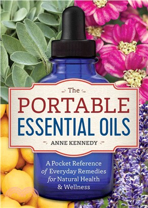 The Portable Essential Oils ― A Pocket Reference of Everyday Remedies for Natural Health & Wellness